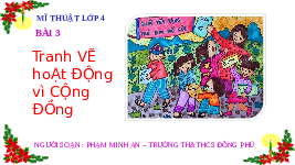 Giáo án điện tử Mĩ thuật 4 Bài 3 Chân trời sáng tạo: Tranh vẽ hoạt động vì cộng đồng