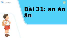 Giáo án điện tử Tiếng việt 1 bài 1 Cánh diều: Học vần: An, ăn, ât