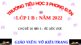 Giáo án điện tử Tiếng việt 1 bài 1 Chân trời sáng tạo : Iêc uôc ươc
