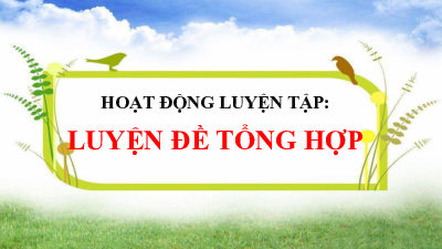 Buổi5: Hoạt động huấn luyện đề tổng hợp | Bài giảng PowerPoint dạy thêm môn Ngữ văn 10 | Kết nối tri thức với cuộc sống