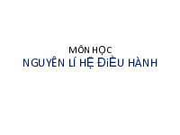 Tổng hợp bài giảng môn Hệ điều hành| Trường Đại học Bách Khoa Hà Nội