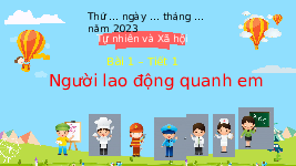 Giáo án điện tử Đạo đức 4 Bài 1 Chân trời sáng tạo: Người lao động quanh em