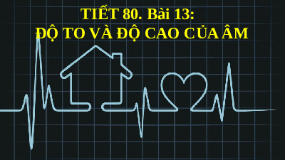 Giáo án điện tử Khoa học tự nhiên 7 bài 13 Kết nối tri thức : Độ to và độ cao của âm