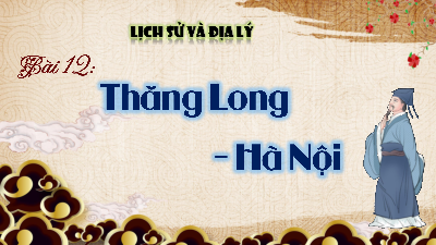 Bài giảng điện tử môn Lịch sử - Địa lý 4 | T2. Bài 12. THĂNG LONG – HÀ NỘI | Kết nối tri thức