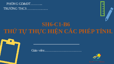 Giáo án điện tử Toán 6 Bài 6 Cánh diều: Thứ tự thực hiện các phép tính (tiết 1)