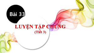 Bài 33. Tiết 3: Luyện tập chung | Bài giảng PowerPoint môn Toán 1 | sách Kết nối tri thức với cuộc sống