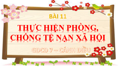 Bài giảng điện tử môn Giáo dục công dân 7 Bài 11: Thực hiện phòng, chống tệ nạn xã hội | Cánh diều