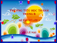 Giáo án điện tử Mĩ thuật 1 chủ đề 2 Chân trời sáng tạo : Ngôi nhà của em