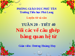 Giáo án điện tử Tiếng Việt 5 Luyện từ và câu  tuần 20 Cánh diều: Nối các vế câu ghép bằng quan hệ từ