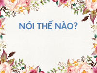 Giáo án điện tử Tiếng việt 1 Chân trời sáng tạo : nói thế nào