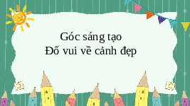 Giáo án điện tử Tiếng việt 3 Bài 11 Cánh diều: Góc sáng tạo: Đố vui về cảnh đẹp