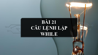 Bài 21: Câu lệnh lặp While | Bài giảng PowerPoint môn Tin học 10 | Kết nối tri thức với cuộc sống