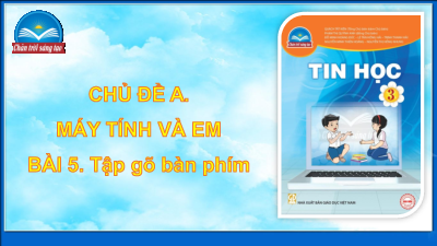 Bài 5: Tập gõ bàn phím (Tiết 3) | Bài giảng PowerPoint Tin học 3 | Chân trời sáng tạo