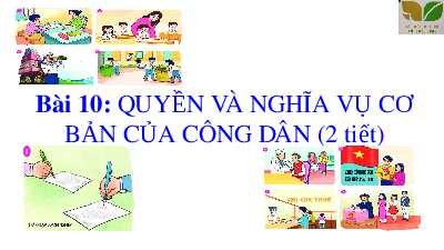Giáo án điện tử giáo dục công dân  6 Bài 10 Kết nối tri thức: Quyền và nghĩa vụ cơ bản của công dân