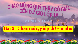Giáo án điện tử Đạo Đức 1 Bài 9 Kết nối tri thức: Chăm sóc, giúp đỡ em nhỏ