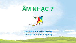 Giáo án điện tử Âm nhạc 7 Cánh diều Chủ đề 1 Bài 1: Ước mơ mùa khai trường
