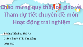 Giáo án điện tử Hoạt động trải nghiệm 4 Chủ đề 3 Chân trời sáng tạo: Biết ơn thầy cô - Yêu quý bạn bè