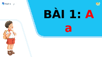 Giáo án điện tử Tiếng việt 1 bài 1 Chân trời sáng tạo: Học vần: A, a