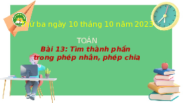 Giáo án điện tử Toán 3 Chương 3 Cánh diều: Tìm thành phần chưa biết của phép tính