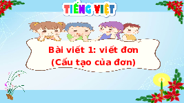 Giáo án điện tử Tiếng Việt 4 Tuần 3 Cánh diều: Viết đơn (Cấu tạo của đơn)