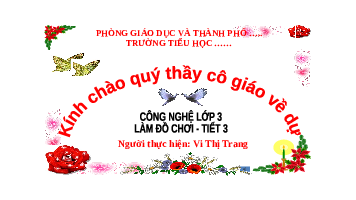 Giáo án điện tử Công nghệ 3 Bài 10 Kết nối tri thức: Làm đồ chơi