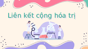 Giáo án điện tử Hoá học 10 Bài 10 Chân trời sáng tạo: Liên kết cộng hóa trị