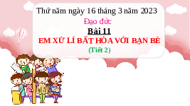 Giáo án điện tử Đạo đức 3 Bài 11 Tiết 2 Chân trời sáng tạo: Em xử lí bất hòa với bạn