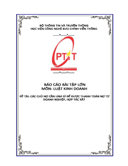 Báo cáo bài tập lớn môn Luật Kinh doanh đề tài "Các chủ nợ cần làm gì để thanh toán nợ từ doanh nghiệp, hợp tác xã"