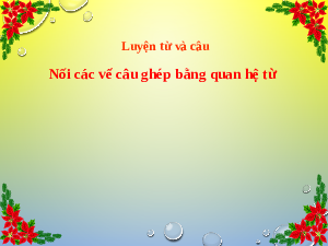 Giáo án điện tử Tiếng Việt 5 Luyện từ và câu Cánh diều: Nối các vế câu ghép bằng quan hệ từ