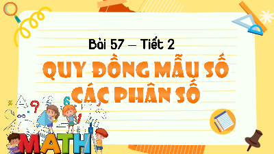 Bài giảng điện tử môn Toán 4 | T2.Bài 57: Quy đồng mẫu số các phân số | Kết nối tri thức