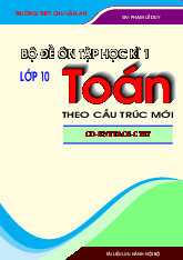 Bộ đề ôn tập kiểm tra cuối học kì 1 môn Toán 10 theo cấu trúc mới