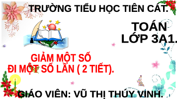 Giáo án điện tử Toán 3 Bài 27 Kết nối tri thức: Giảm một số đi một số lần