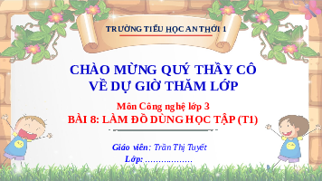 Giáo án điện tử Công nghệ 3 Bài 8 Kết nối tri thức: Làm đồ dùng học tập