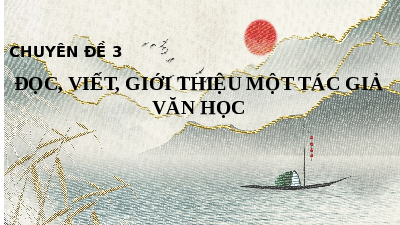 Chuyên đề 3 Phần 1 | Bài giảng PowerPoint Ngữ Văn 11 | Kết nối tri thức