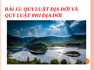 Giáo án điện tử Địa lí 10 Bài 15 Cánh diều: Quy luật địa đới và phi địa đới