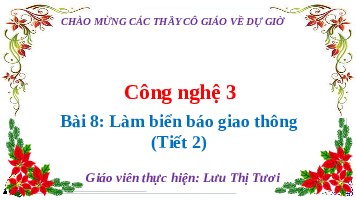 Giáo án điện tử Công nghệ 3 Bài 8 Cánh diều: Làm biển báo giao thông (tiết 2)