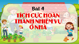 Giáo án điện tử Đạo đức 3 Bài 6 Kết nối tri thức: Tích cực hoàn thành nhiệm vụ