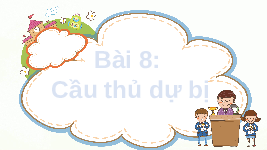 Giáo án điện tử Tiếng Việt 2 Tập 1 Bài 8 Kết nối tri thức: Cầu thủ dự bị - Đọc