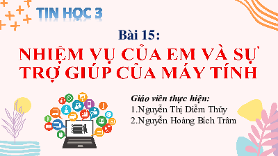 Bài 15: Nhiệm vụ của em và sự trợ giúp của máy tính (Tiết 2) | Bài giảng PowerPoint Tin học 3 | Chân trời sáng tạo