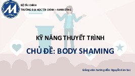 Kỹ năng thuyết trình Chủ đề: Body Shaming | Đại học Tài Chính - Marketing