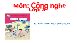 Giáo án điện tử Công nghệ 3 Bài 4 Cánh diều: Sử dụng máy thu thanh