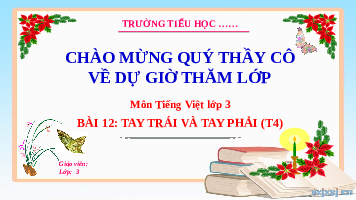Giáo án điện tử Tiếng Việt 3 Tập 2 Bài 12 Kết nối tri thức: Tay trái và tay phải - Luyện tập