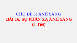 Giáo án điện tử Khoa học tự nhiên 7 bài 16 Chân trời sáng tạo : Sự phản xạ ánh sáng