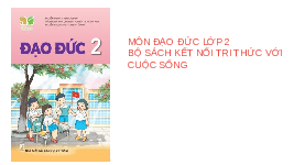 Giáo án điện tử Đạo đức 2 Bài 3 Kết nối tri thức: Kính trọng thầy giáo, cô giáo