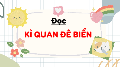 Giáo án điện tử Tiếng Việt 4 Tập Đọc Chân trời sáng tạo: Kì quan đê biển