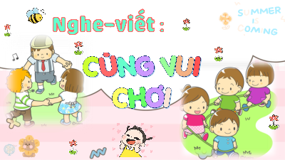 Tuần 15 - Nghe - viết: Cùng vui chơi | Bài giảng PowerPoint Tiếng Việt 3 | Cánh Diều