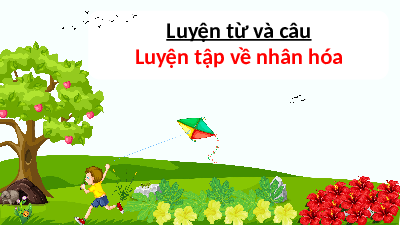 Giáo án điện tử Tiếng Việt 4 Luyện từ và câu Chân trời sáng tạo: Luyện tập về nhân hóa