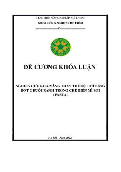 Đề cương khóa luận | Nghiên cứu khả năng thay thế bột mì bằng bột chuối xanh trong chế biến mì sợi (pasta) | Học viện Nông nghiệp Việt Nam