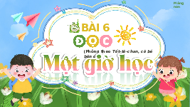 Giáo án điện tử Tiếng Việt 2 Tập 1 Bài 6 Kết nối tri thức: Một giờ học - Đọc