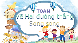 Giáo án điện tử Toán 4 Cánh diều: Vẽ Hai đường thẳng Song song